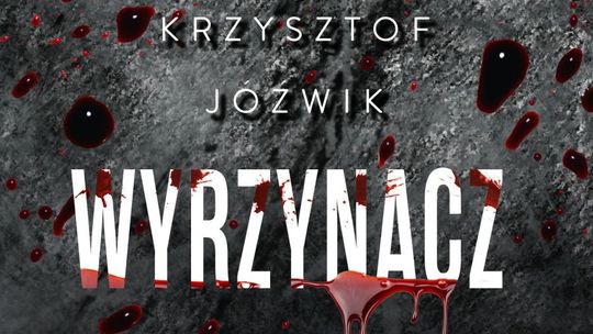 Najpierw przychodzi paczka. Potem strach... WYRZYNACZ czyli nowa powieść Jóźwika
