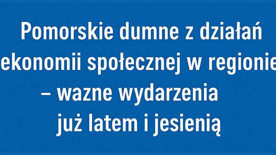 Pomorskie wspiera ekonomię społeczną – ważne wydarzenia już latem i jesienią