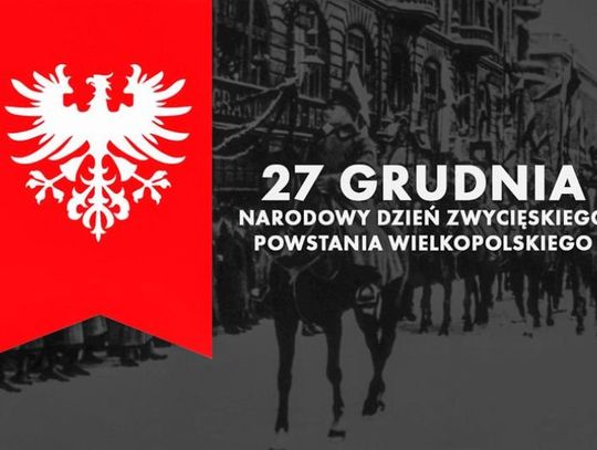 27 grudnia 2024 r. - Ważny dzień w kalendarzu. Narodowy Dzień Zwycięskiego Powstania Wielkopolskiego