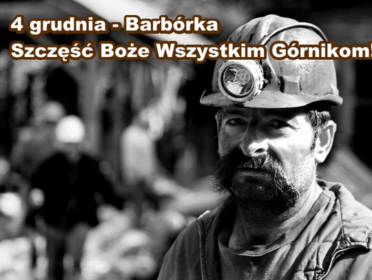 4 grudnia 2025 r. - Ważny dzień w kalendarzu. Barbórka (Dzień Górnika, Naftowca i Gazownika)