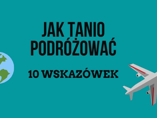Jak tanio podróżować: 10 wskazówek na podróże na każdą kieszeń