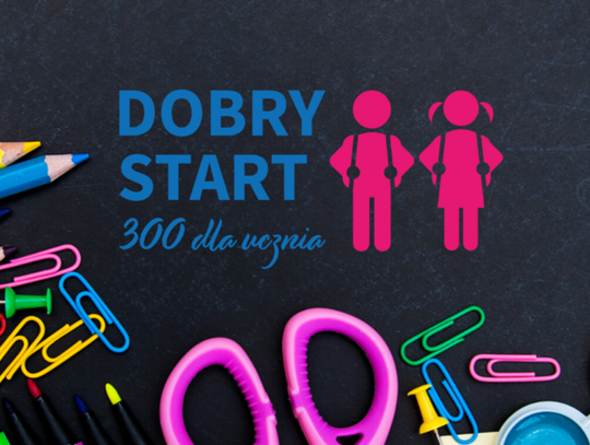 Przypominamy o składaniu wniosków na program Dobry Start! (300+)