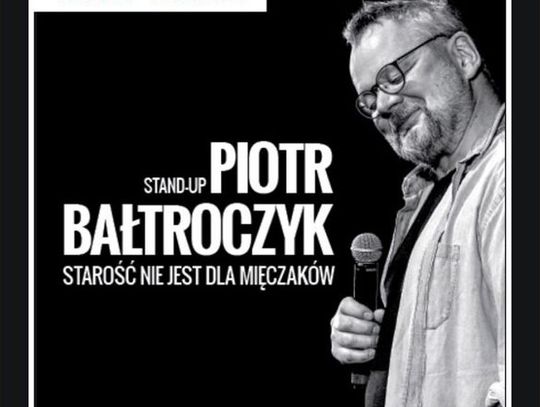 stand up PIOTRA BAŁTROCZYKA „STAROŚĆ NIE JEST DLA  MIĘCZAKÓW” – nowy termin