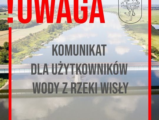 UWAGA!!!- Komunikat w sprawie użytkowania wody z rzeki Wisły