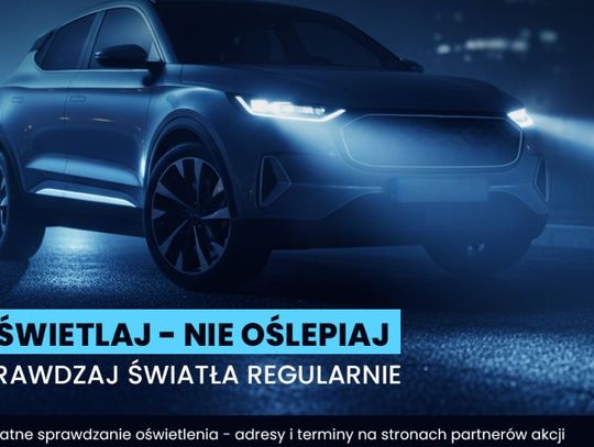 Zadbaj o własne bezpieczeństwo. Darmowe badanie oświetlenia dla kierowców