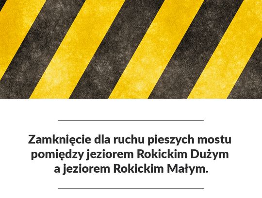 Zamknięcie dla ruchu pieszych mostu pomiędzy jeziorem Rokickim Dużym a jeziorem Rokickim Małym.