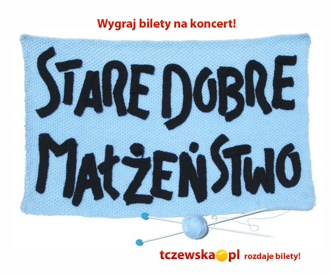 Bilety na Stare Dobre Małżeństwo przyznane