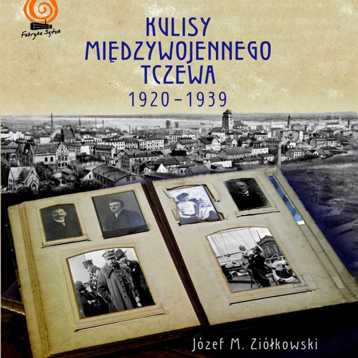 "Kulisy międzywojennego Tczewa" "Kulisy międzywojennego Tczewa"