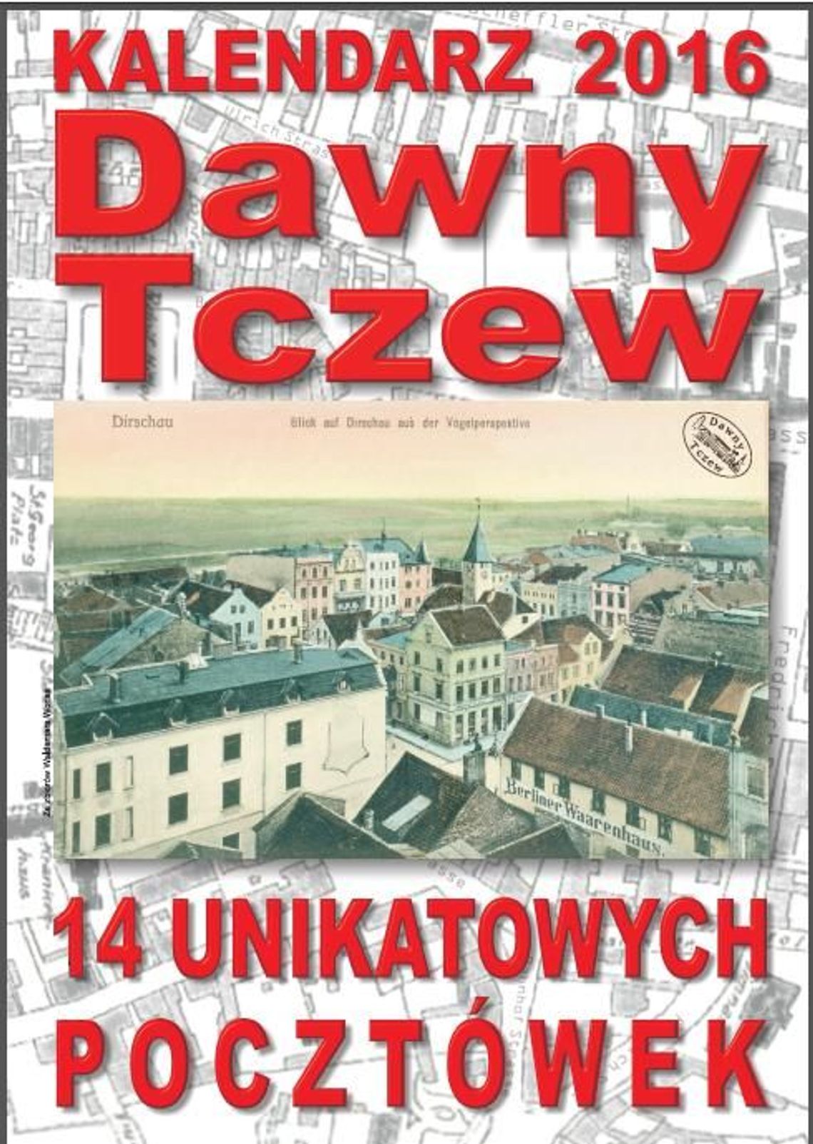 Unikatowe zdjęcia w kalendarzu Dawnego Tczewa!