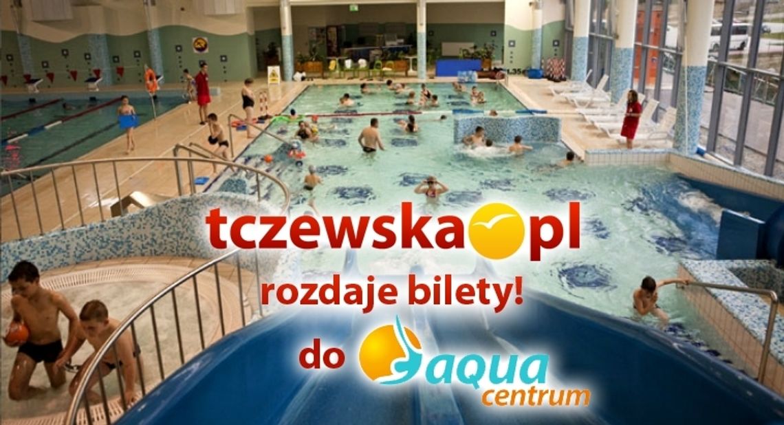 Wygraj z Tczewska.pl bilety do Aqua Centrum!