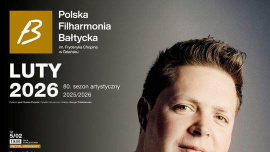 Polska Filharmonia Bałtycka im. Fryderyka Chopina w Gdańsku zaprasza na koncerty symfoniczne i wydarzenia w lutym 2026